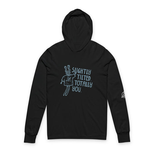 "Slightly Tilted, Totally You" Hooded Long Sleeve Tee