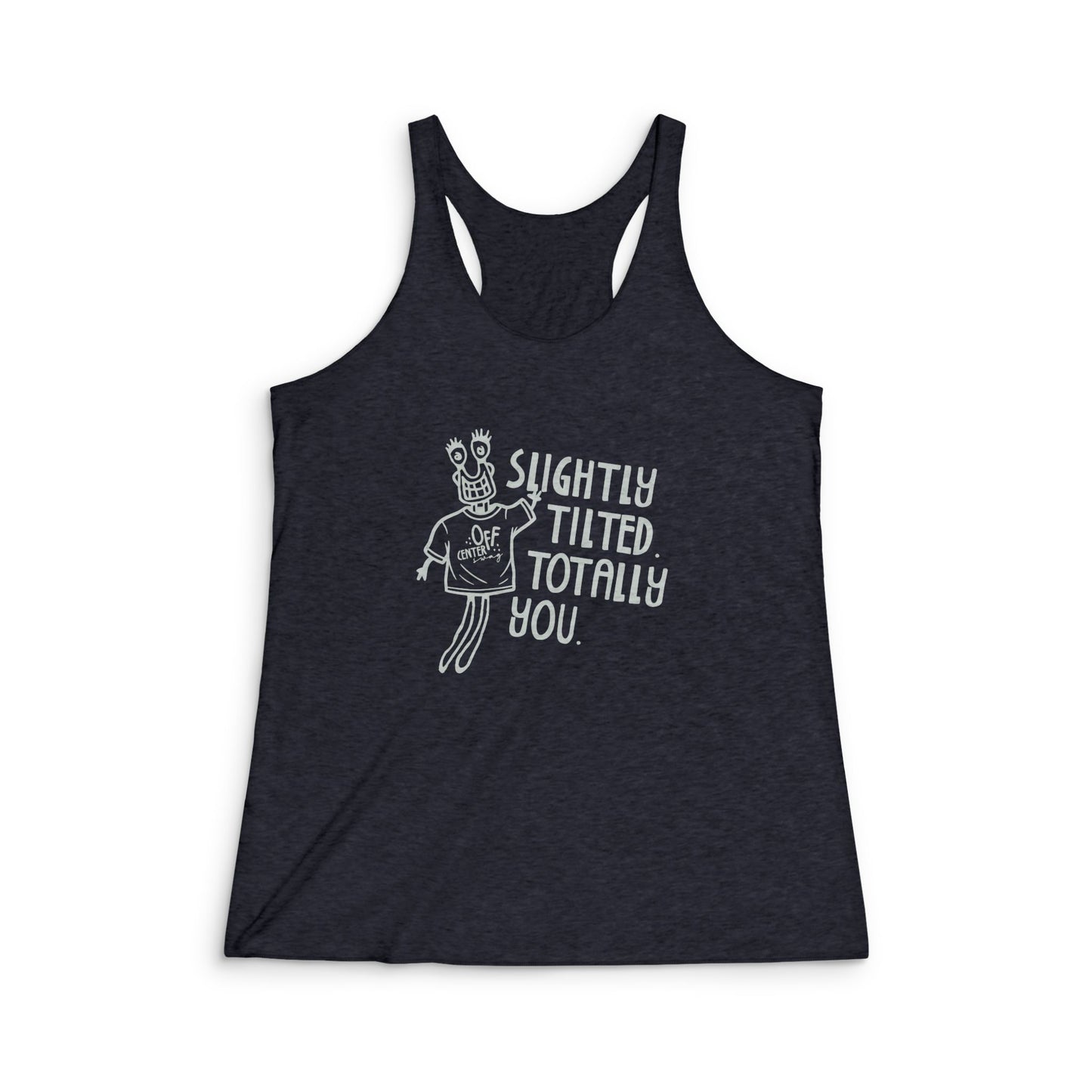 "Slightly Tilted Totally You" Racerback Tank