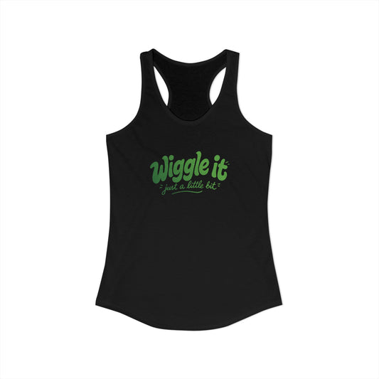 "Wiggle It, Just A Little Bit" Women's Ideal Racerback Tank