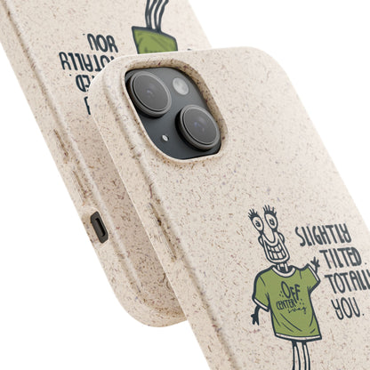 "Slightly Titled, Totally You"  —  Biodegradable Phone Case