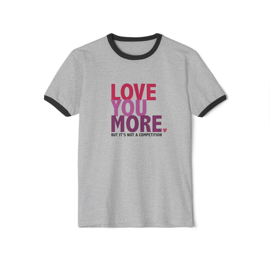"Love You More, But It's Not a Competition" Ringer Tee