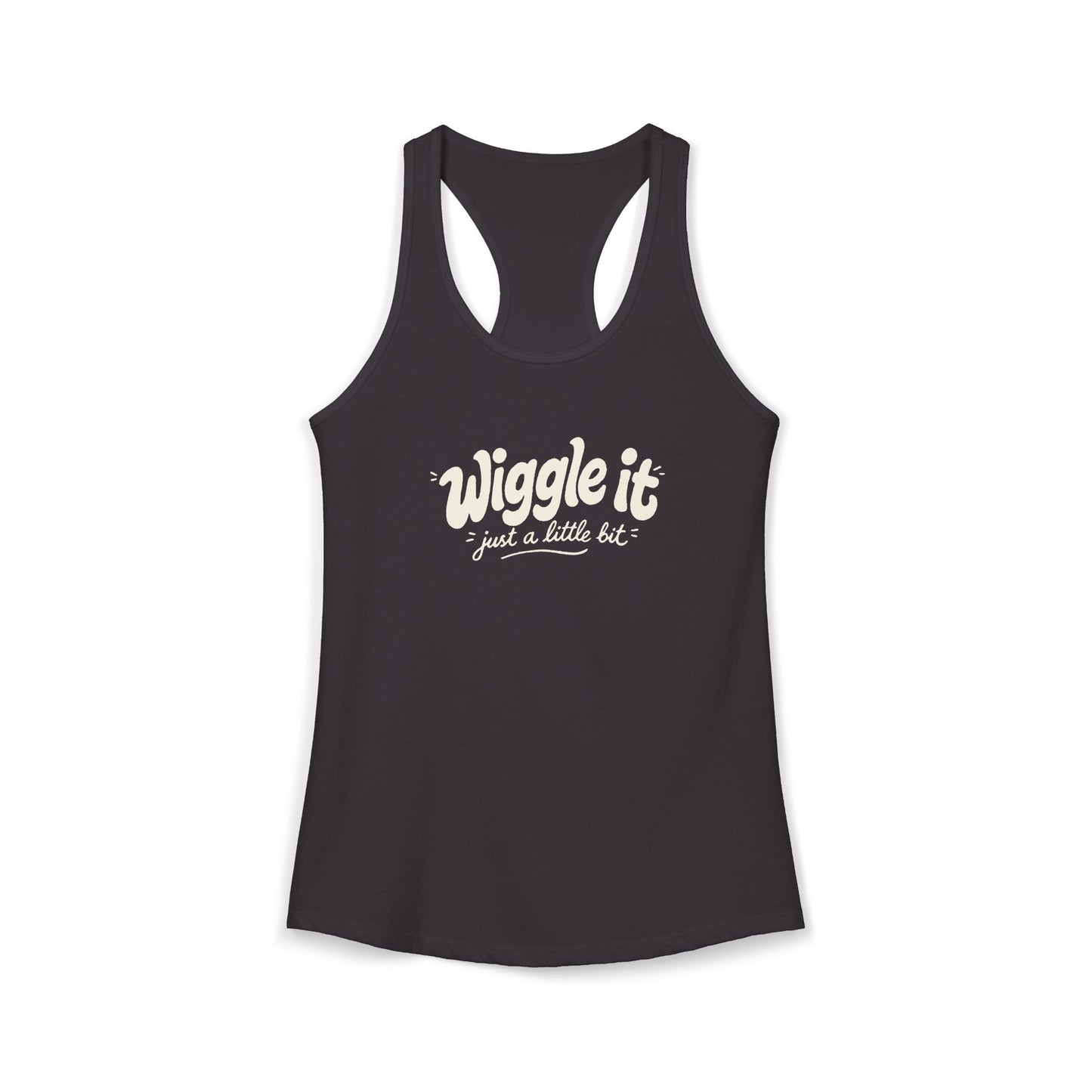 "Wiggle It, Just A Little Bit" Women's Ideal Racerback Tank
