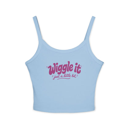 "Wiggle It Just a Little Bit"  – Spaghetti Strap Tank Top