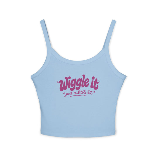 "Wiggle It Just a Little Bit"  – Spaghetti Strap Tank Top