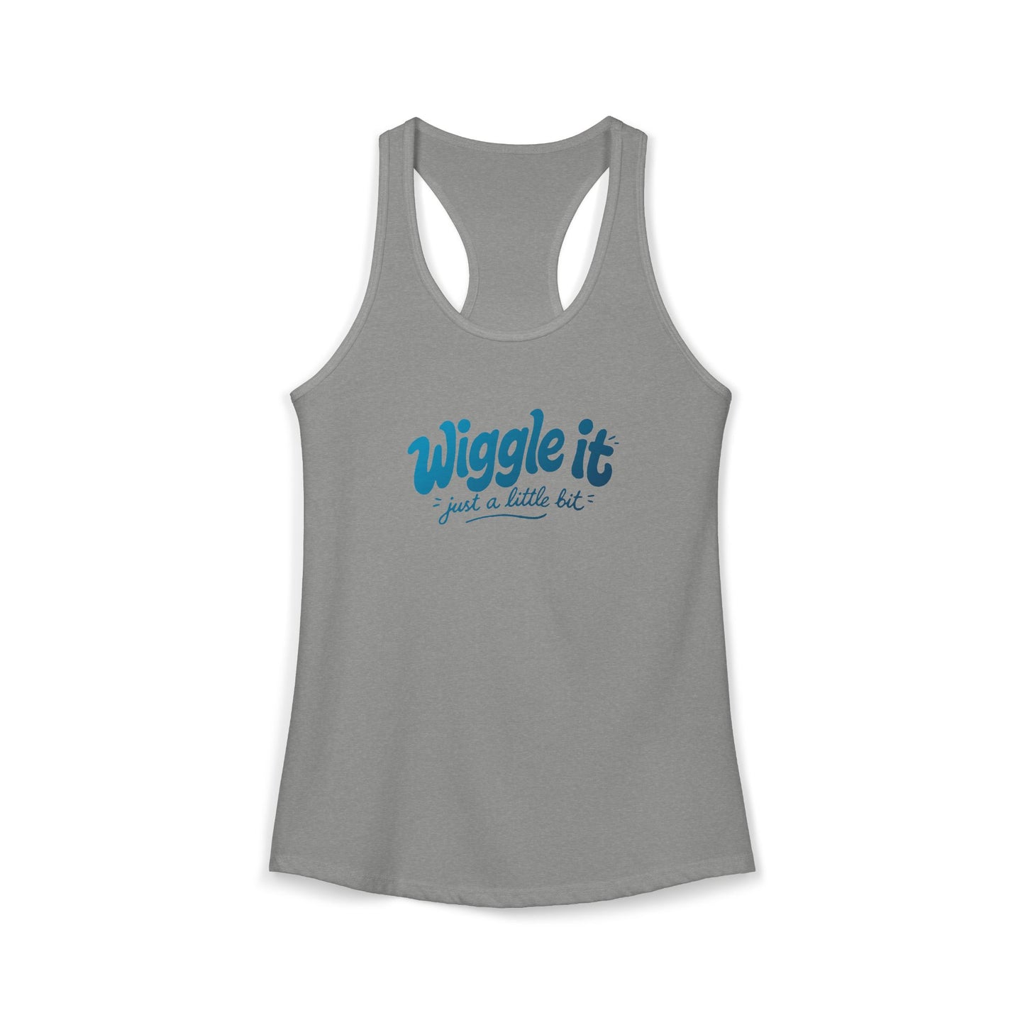 "Wiggle It, Just A Little Bit" Women's Ideal Racerback Tank