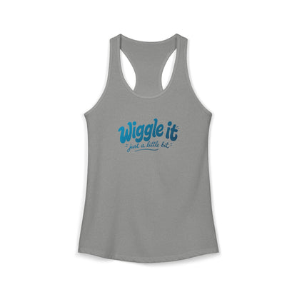 "Wiggle It, Just A Little Bit" Women's Ideal Racerback Tank