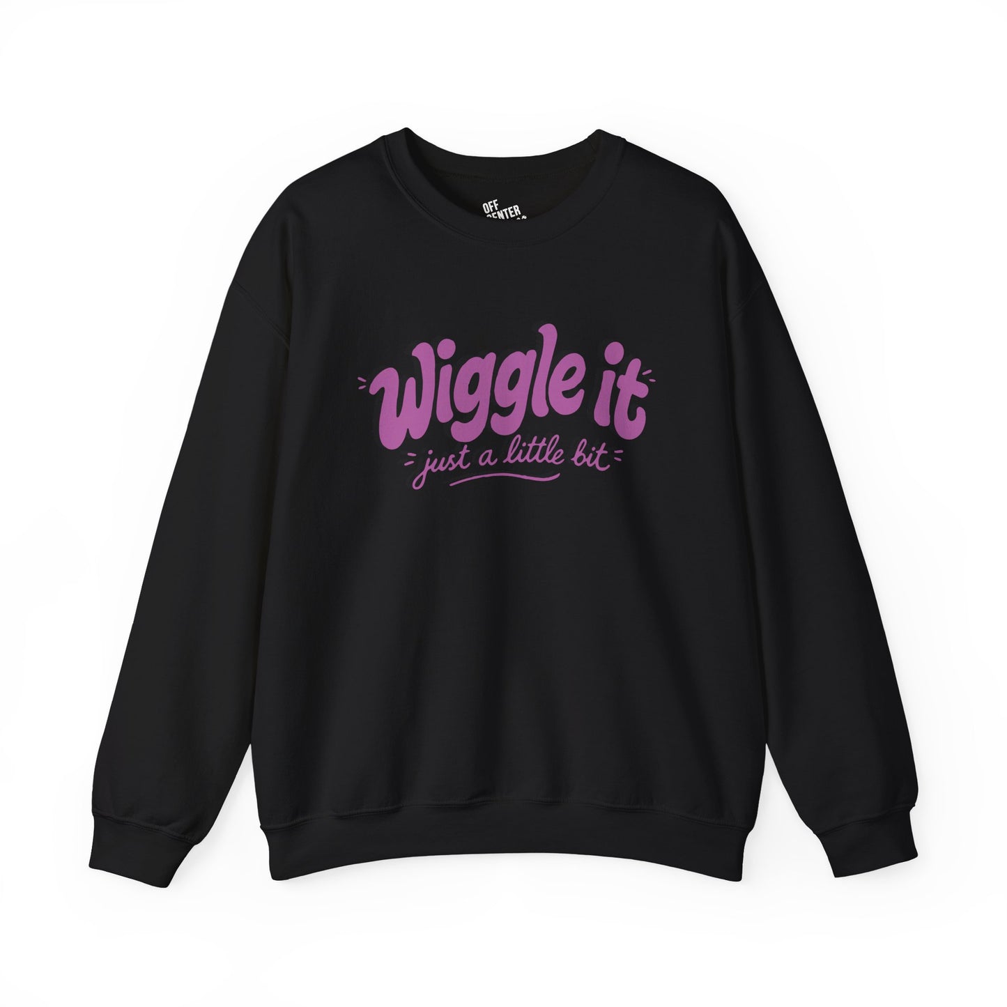 "Wiggle it just a little bit" Graphic Pullover