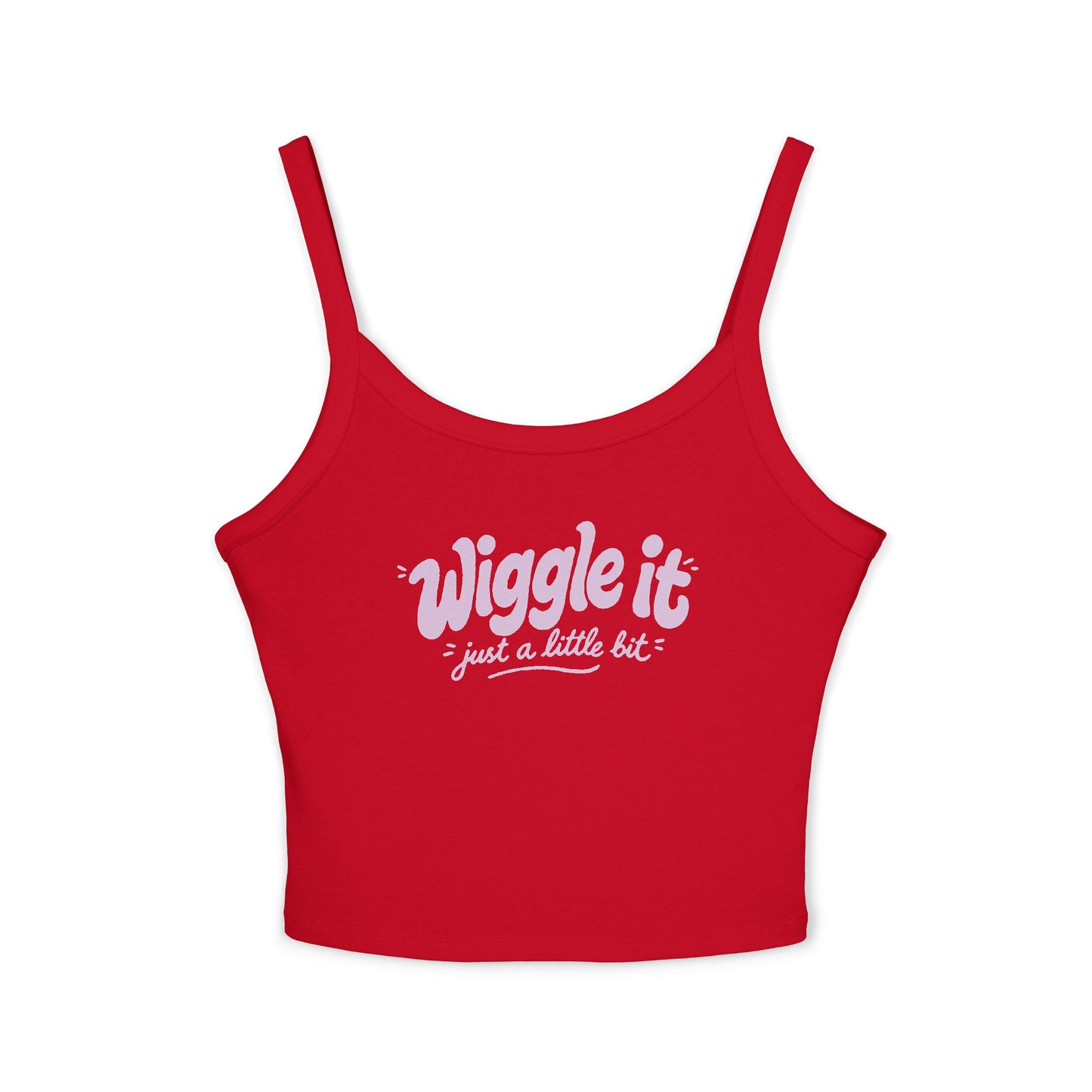 "Wiggle It Just a Little Bit"  – Spaghetti Strap Tank Top
