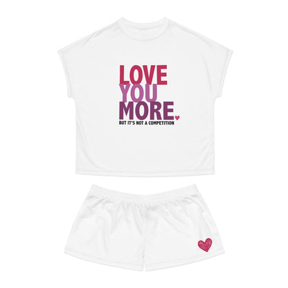 "Love You More, But It's Not a Competition" Women's Short Pajama Set
