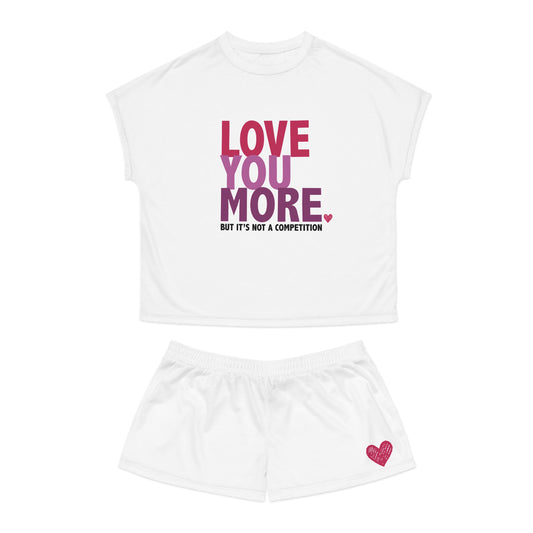 "Love You More, But It's Not a Competition" Women's Short Pajama Set