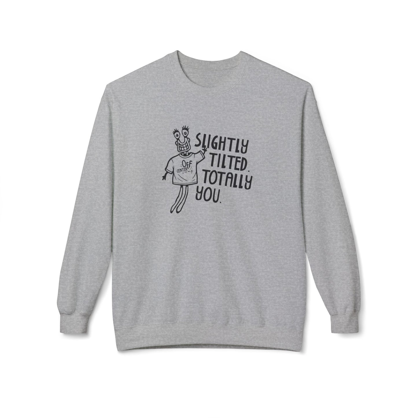 "Slightly Tilted Totally You" Crewneck Sweatshirt