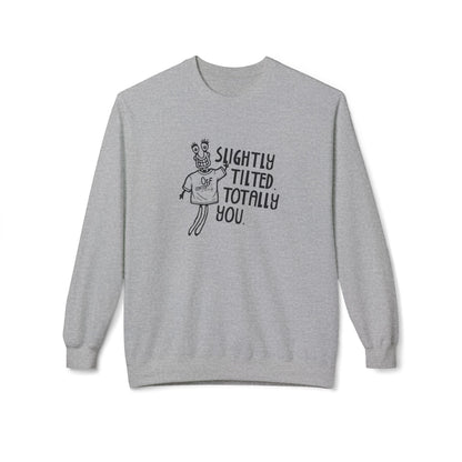 "Slightly Tilted Totally You" Crewneck Sweatshirt