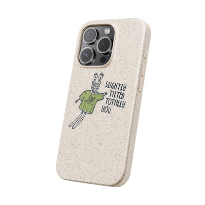 "Slightly Titled, Totally You"  —  Biodegradable Phone Case
