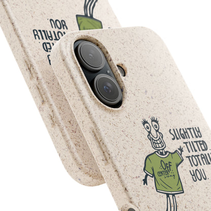 "Slightly Titled, Totally You"  —  Biodegradable Phone Case