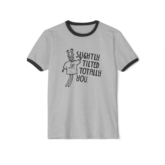 "Slightly Tilted, Totally You" Ringer T-Shirt