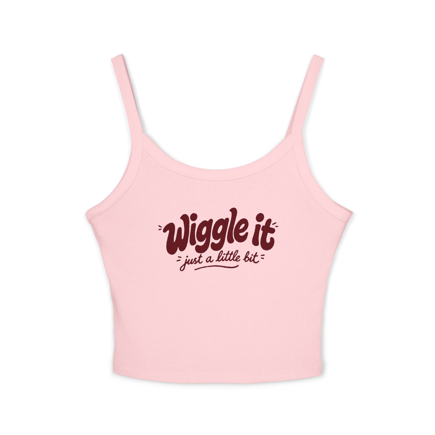 "Wiggle It Just a Little Bit"  – Spaghetti Strap Tank Top