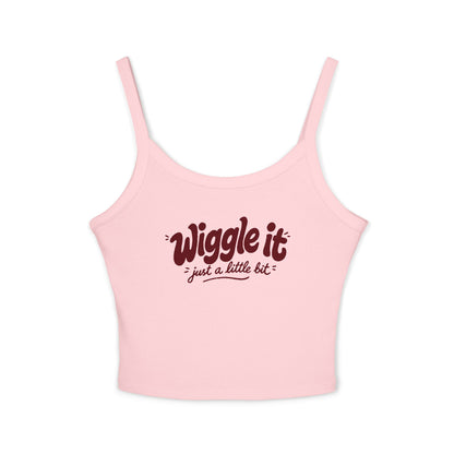 "Wiggle It Just a Little Bit"  – Spaghetti Strap Tank Top