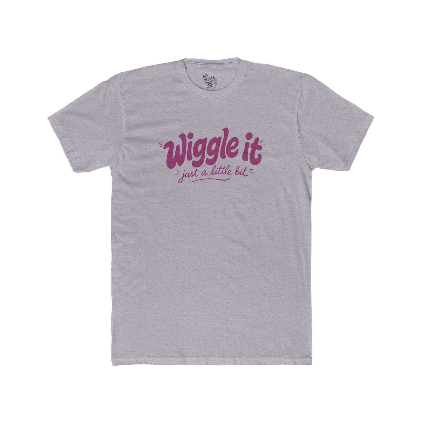 "Wiggle It, Just a Little Bit" T‑Shirt