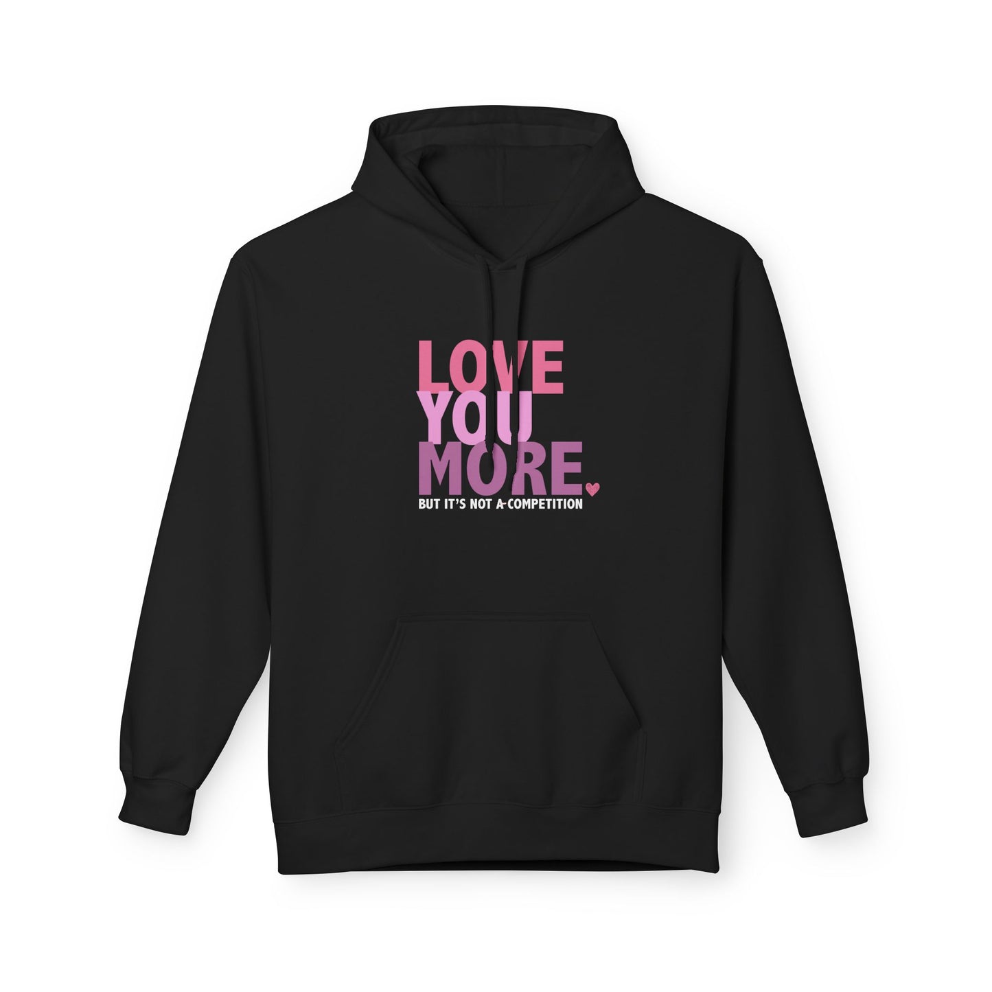 "Love You More, But It's Not A Competition" Unisex Fleece Hoodie