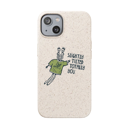 "Slightly Titled, Totally You"  —  Biodegradable Phone Case