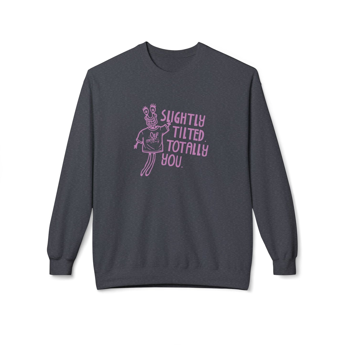 "Slightly Tilted Totally You" Crewneck Sweatshirt