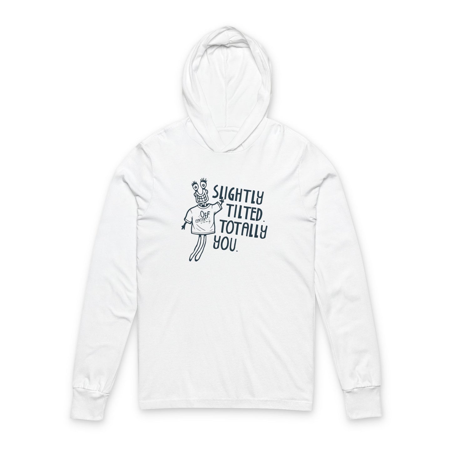 "Slightly Tilted, Totally You" Hooded Long Sleeve Tee
