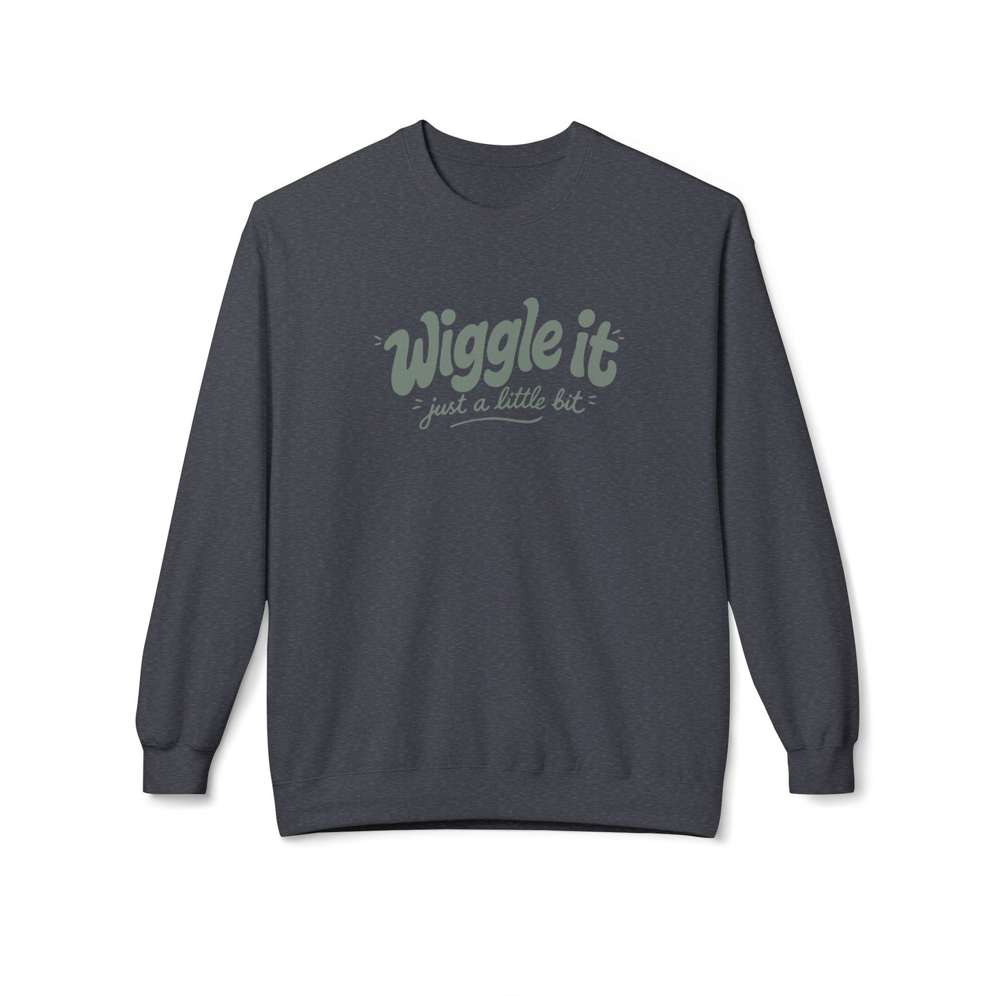 "Wiggle it just a little bit" Crewneck Sweatshirt