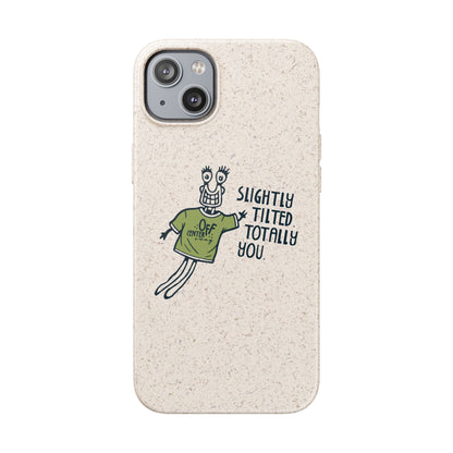 "Slightly Titled, Totally You"  —  Biodegradable Phone Case