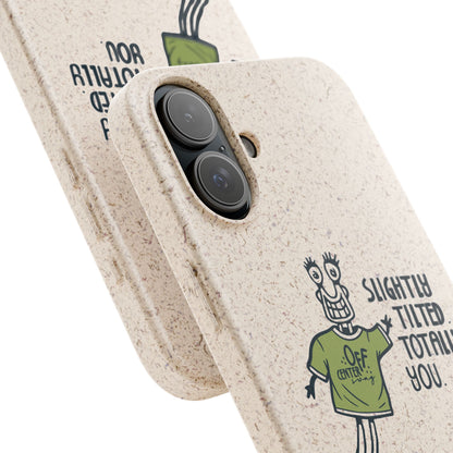 "Slightly Titled, Totally You"  —  Biodegradable Phone Case