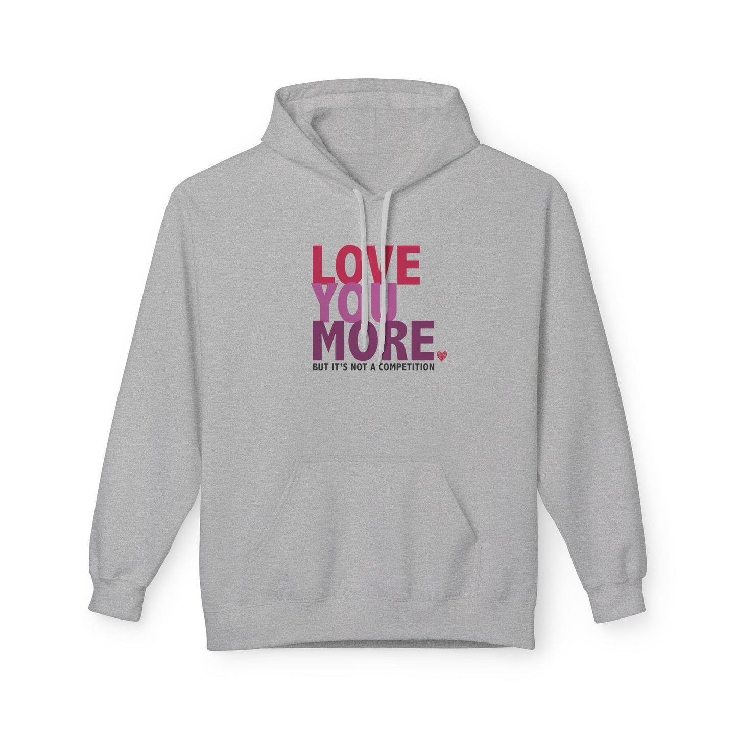 "Love You More, But It's Not A Competition" Unisex Fleece Hoodie