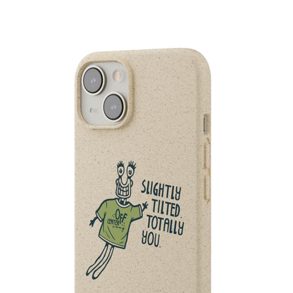 "Slightly Titled, Totally You"  —  Biodegradable Phone Case