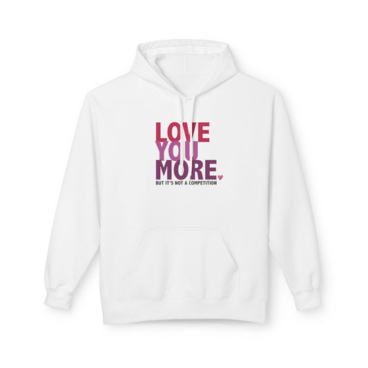 "Love You More, But It's Not A Competition" Unisex Fleece Hoodie