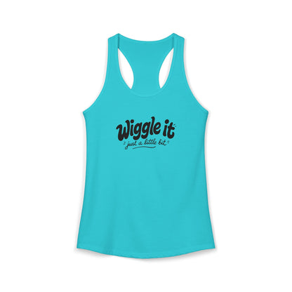"Wiggle It, Just A Little Bit" Women's Ideal Racerback Tank
