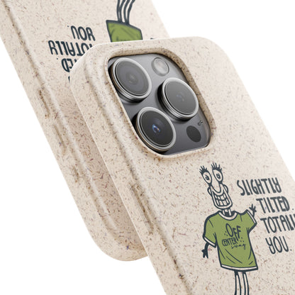 "Slightly Titled, Totally You"  —  Biodegradable Phone Case