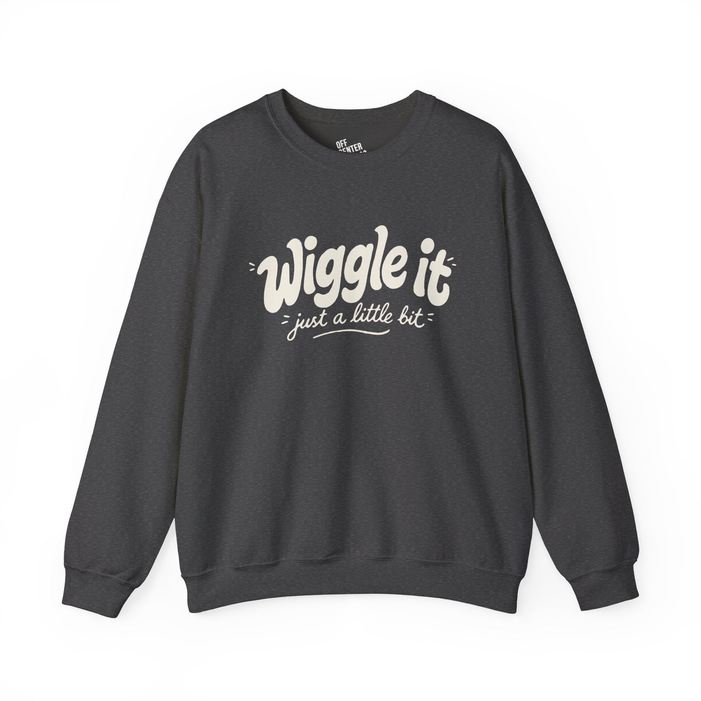 "Wiggle it just a little bit" Graphic Pullover