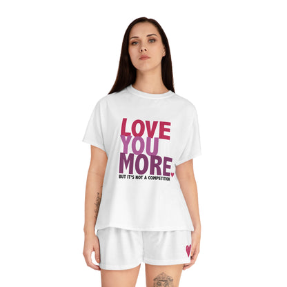 "Love You More, But It's Not a Competition" Women's Short Pajama Set