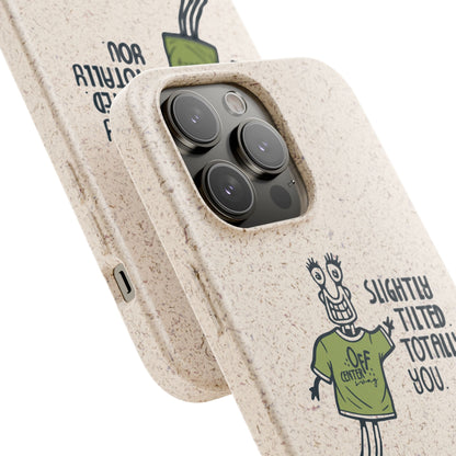 "Slightly Titled, Totally You"  —  Biodegradable Phone Case