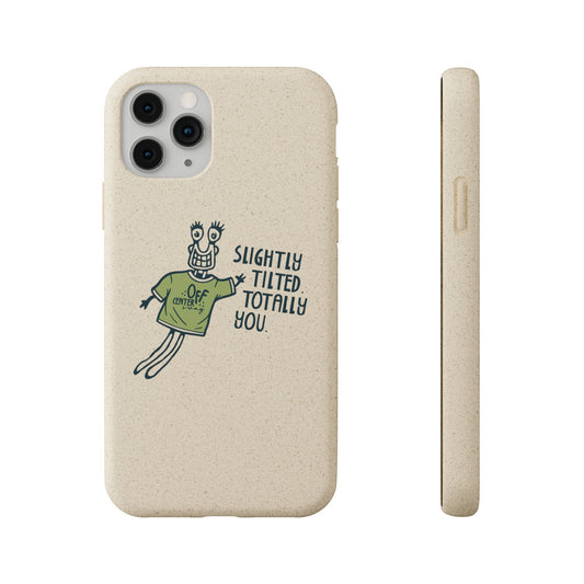 "Slightly Titled, Totally You"  —  Biodegradable Phone Case