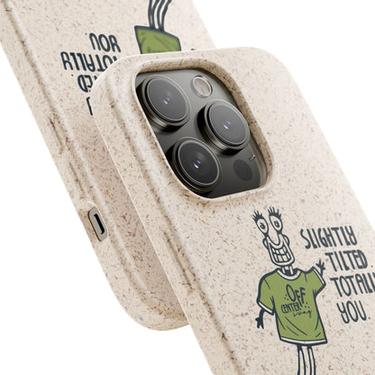 "Slightly Titled, Totally You"  —  Biodegradable Phone Case