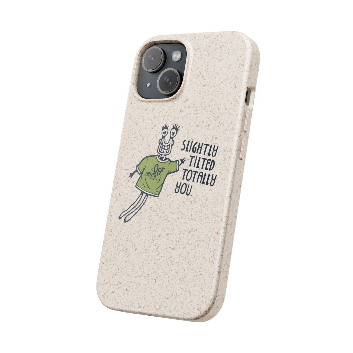 "Slightly Titled, Totally You"  —  Biodegradable Phone Case