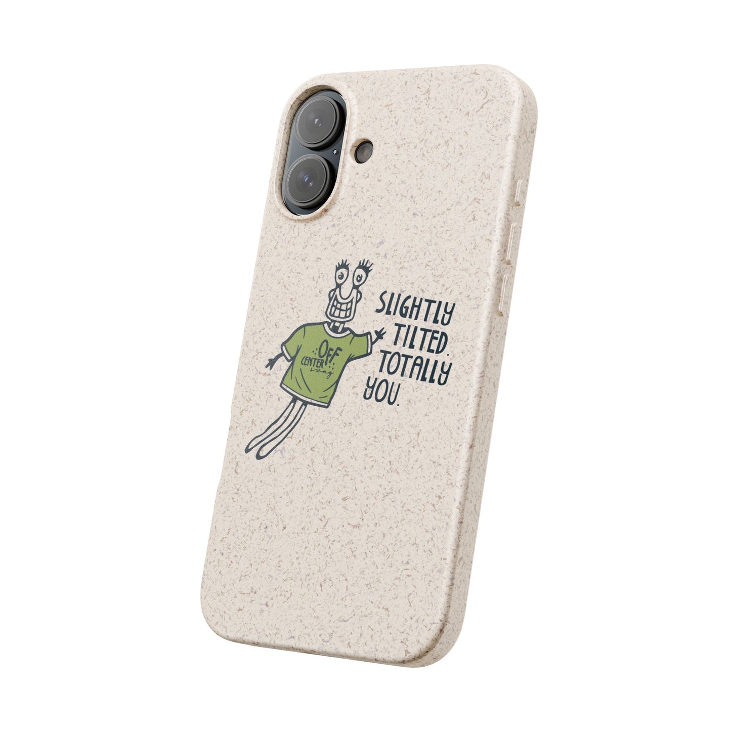 "Slightly Titled, Totally You"  —  Biodegradable Phone Case