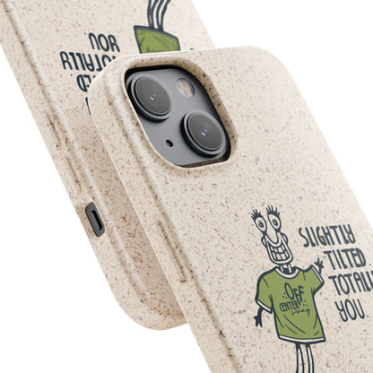 "Slightly Titled, Totally You"  —  Biodegradable Phone Case