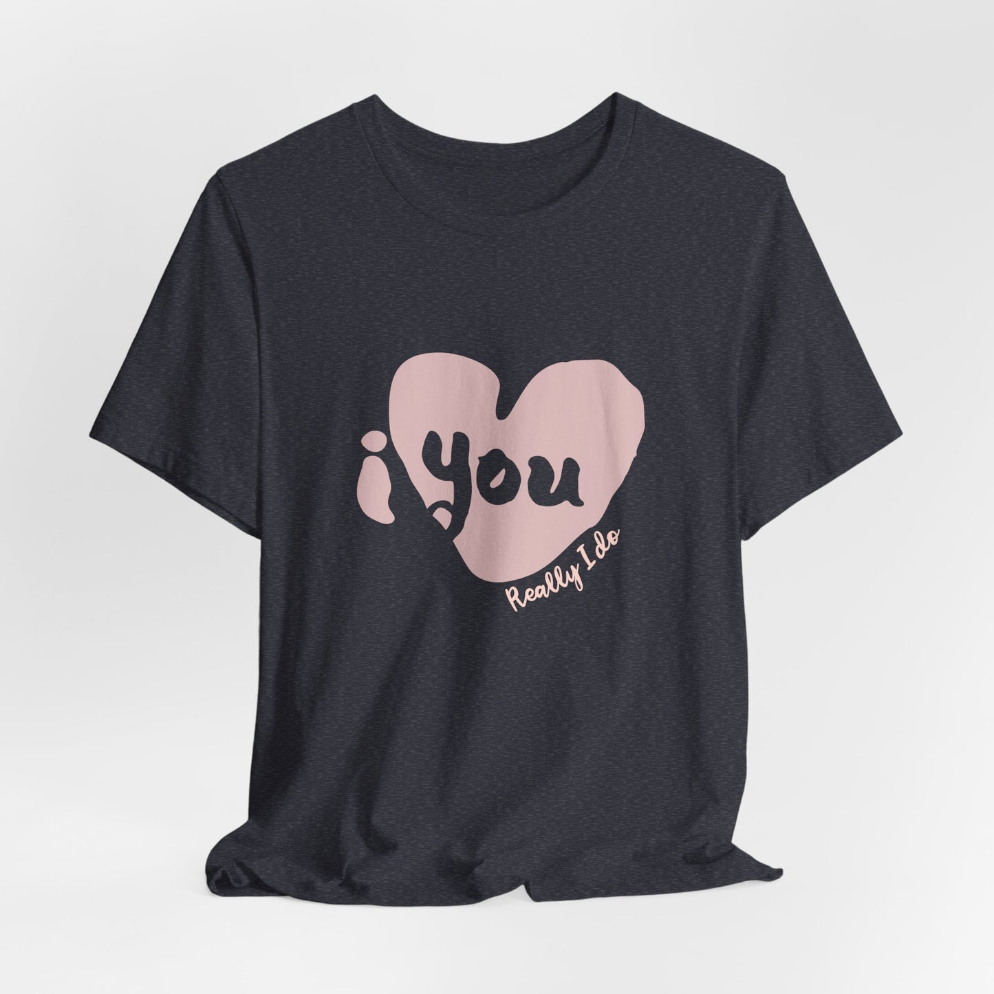 "I Love You, Really I do" Graphic Tee