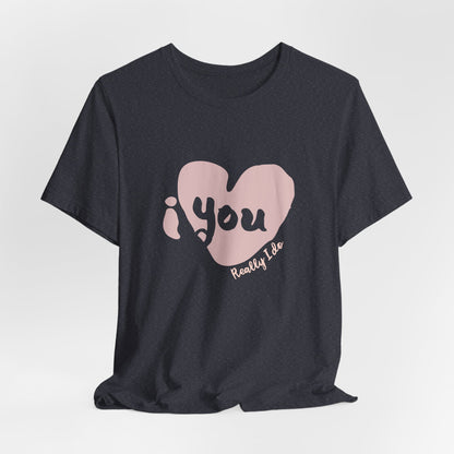 "I Love You, Really I do" Graphic Tee