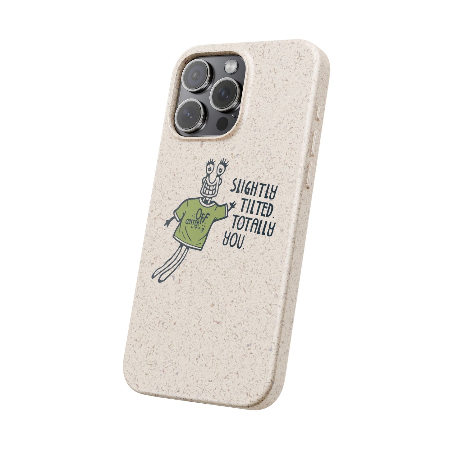 "Slightly Titled, Totally You"  —  Biodegradable Phone Case