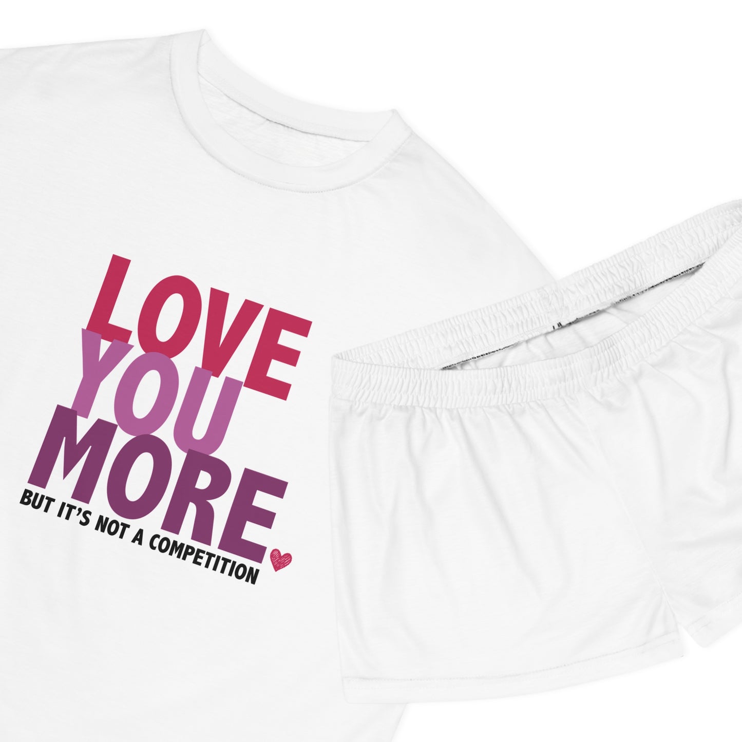 "Love You More, But It's Not a Competition" Women's Short Pajama Set
