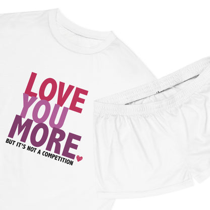 "Love You More, But It's Not a Competition" Women's Short Pajama Set