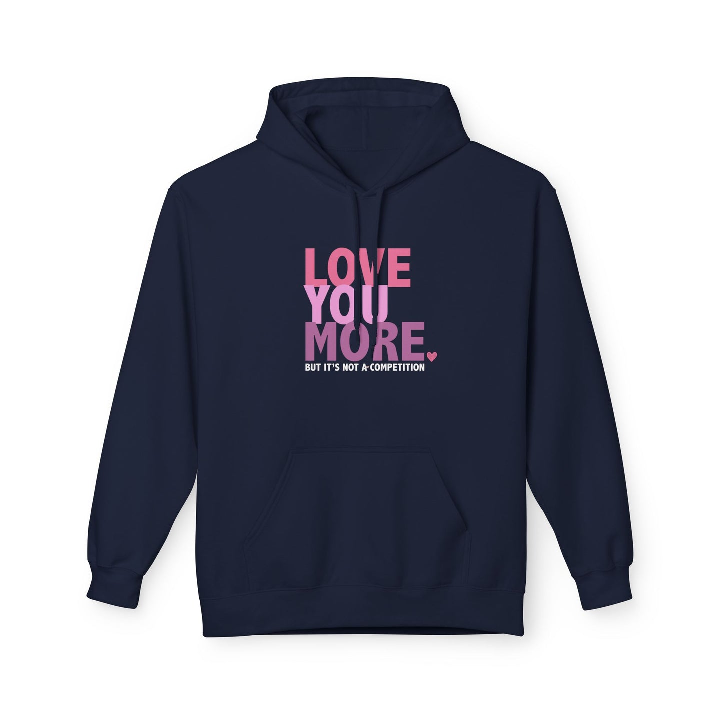 "Love You More, But It's Not A Competition" Unisex Fleece Hoodie