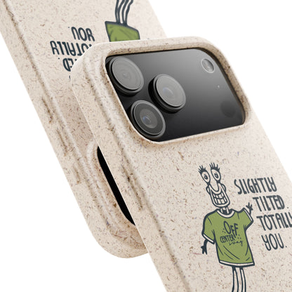 "Slightly Titled, Totally You"  —  Biodegradable Phone Case