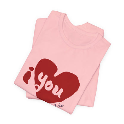 "I Love You, Really I do" Graphic Tee